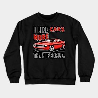 I like cars more than people Humorous Auto Enthusiast tee 11 Crewneck Sweatshirt